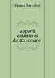 Appunti didattici di diritto romano ., Cesare Bertolini 