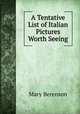 A Tentative List of Italian Pictures Worth Seeing, Mary Berenson 