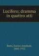 Lucifero; dramma in quattro atti, Butti, Enrico Annibale, 1868-1912 