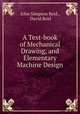 A Text-book of Mechanical Drawing, and Elementary Machine Design, John Simpson Reid , David Reid 