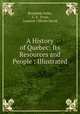A History of Quebec: Its Resources and People : Illustrated, Benjamin Sulte, C. E . Fryer, Laurent -Olivier David 