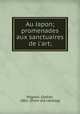 Au Japon; promenades aux sanctuaires de l