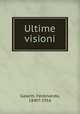 Ultime visioni, Galanti, Ferdinando, 1840?-1916 