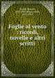 Foglie al vento : ricordi, novelle e altri scritti, Fucini, Renato, 1843-1921,Biagi, Guido, 1855-1925 