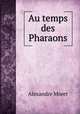 Au temps des Pharaons, Alexandre Moret 