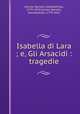 Isabella di Lara ; e, Gli Arsacidi : tragedie, Carrara Spinelli, Giambattista, 1779-1842,Carrara Spinelli, Giambattista, 1779-1842 