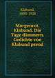 Morgenrot. Klabund. Die Tage dammern. Gedichte von Klabund pseud., Klabund, 1890-1928 