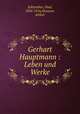Gerhart Hauptmann : Leben und Werke, Schlenther, Paul, 1854-1916,Eloesser, Arthur 