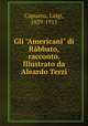 Gli "Americani" di Rbbato, racconto. Illustrato da Aleardo Terzi, Capuana, Luigi, 1839-1915 
