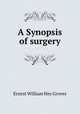 A Synopsis of surgery, Ernest William Hey Groves 