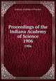 Proceedings of the Indiana Academy of Science. 1906, Indiana Academy of Science 