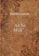 "As Ye Will" ., Sheldon Leavitt 