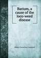 Barium, a cause of the loco-weed disease, Albert Cornelius Crawford 