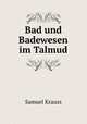 Bad und Badewesen im Talmud, Samuel Krauss 