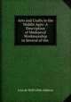 Arts and Crafts in the Middle Ages: A Description of Mediaeval Workmanship in Several of the ., Julia de Wolf Gibbs Addison 