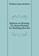 Baldwin on Heating: Or, Steam Heating for Buildings Revised, William James Baldwin 