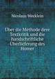 Uber die Methode dere Textkritik und die handschriftliche Uberlieferung des Homer, Nicolaus Wecklein 