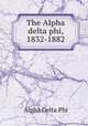 The Alpha delta phi, 1832-1882, Alpha Delta Phi 