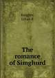 The romance of Simghurd, Lilian R. Knights 
