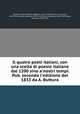 Il quatro poeti italiani, con una scelta di poesie italiane dal 1200 sino a`nostri tempi. Pub. secondo l`edizione del 1833 da A. Buttura, Buttura, Antonio,Dante Alighieri, 1265-1321,Petrarca, Francesco, 1304-1374,Ariosto, Lodovico, 1474-1533,Tasso, Torquato, 1544-1595,Tasso, Torquato, 1544-1595 