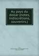 Au pays du dollar (notes, indiscre?tions, souvenirs.), Raymond Gros 