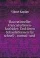 Bau rationeller Francisturbinen-laufrader: Und deren Schaufelformen fur schnell-, normal- und ., Viktor Kaplan 