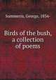 Birds of the bush, a collection of poems, Summerss, George, 1834- 