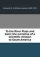 To the River Plate and back; the narrative of a scientific mission to South America, Holland, W. J. (William Jacob), 1848-1932 
