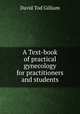 A Text-book of practical gynecology for practitioners and students, David Tod Gilliam 