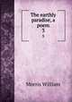 The earthly paradise, a poem. 3, William Morris 