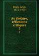 Au thtre, rflexions critiques. 3, 