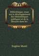 Bibliotheque, essai sur le developpement des bibliotheques publiques et de la librairie dans les ., Eugene Morel 