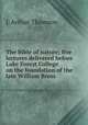 The Bible of nature; five lectures delivered before Lake Forest College on the foundation of the late William Bross, J. Arthur Thomson 