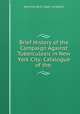 Brief History of the Campaign Against Tuberculosis in New York City: Catalogue of the ., New York (N.Y.). Dept . of Health 