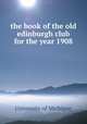 the book of the old edinburgh club for the year 1908, University of Michigan 