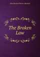 The Broken Law, John Burland Harris -Burland 