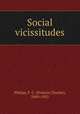 Social vicissitudes, Philips, F. C. (Francis Charles), 1849-1921 