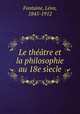 Le theatre et la philosophie au 18e siecle, Leon Fontaine 