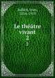 Le thtre vivant. 2, Jullien, Jean, 1854-1919 