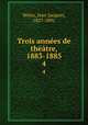 Trois annees de theatre, 1883-1885, Weiss, Jean Jacques, 1827-1891 