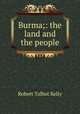 Burma;: the land and the people, Robert Talbot Kelly 