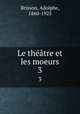 Le thtre et les moeurs. 3, Brisson, Adolphe, 1860-1925 