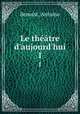 Le thtre d`aujourd`hui. 1, Benoist, Antoine 