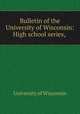 Bulletin of the University of Wisconsin: High school series, ., University of Wisconsin 