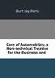Care of Automobiles; a Non-technical Treatise for the Business and ., Burt Jay Paris 
