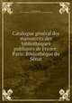 Catalogue general des manuscrits des bibliotheques publiques de France: Paris: Bibliotheque du Senat, Louis Engerand 