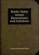 Briefe: Nebst seinen Rezensionen und Aufsatzen, Meyer Conrad Ferdinand 