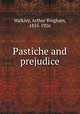 Pastiche and prejudice, Walkley, Arthur Bingham, 1855-1926 