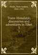 Trans-Himalaya; discoveries and adventures in Tibet. 3, Hedin, Sven Anders, 1865-1952 