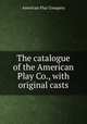 The catalogue of the American Play Co., with original casts, American Play Company 